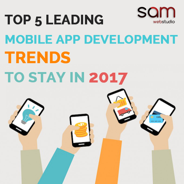 Top 5 Leading Mobile App Development Trends To Stay In 2017