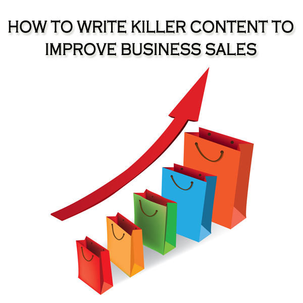 How To Write Killer Content To Improve Business Sales