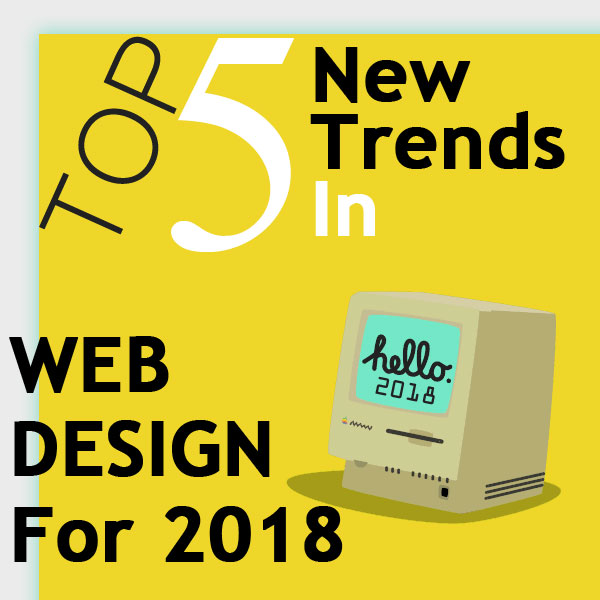 Top 5 New Trends In Web Design For 2018